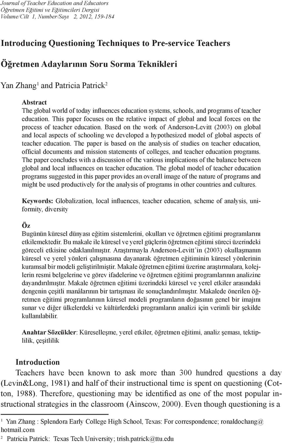 This paper focuses on the relative impact of global and local forces on the process of teacher education.