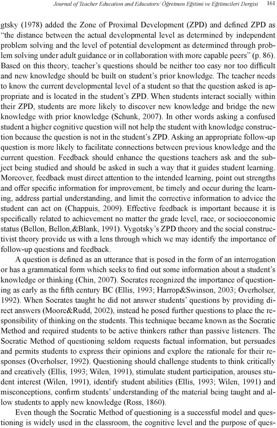 capable peers (p. 86). Based on this theory, teacher s questions should be neither too easy nor too difficult and new knowledge should be built on student s prior knowledge.