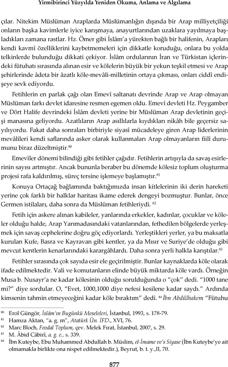 Ömer gibi slâm a yürekten ba l bir halifenin, Araplar kendi kavmî özelliklerini kaybetmemeleri için dikkatle korudu u, onlara bu yolda telkinlerde bulundu u dikkati çekiyor.