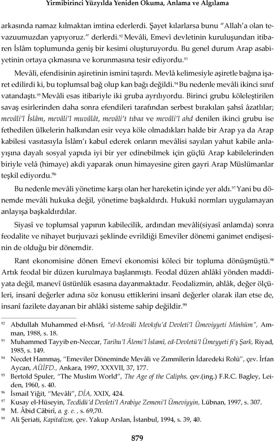 93 Mevâli, efendisinin a iretinin ismini ta rd. Mevlâ kelimesiyle a iretle ba na i aret edilirdi ki, bu toplumsal ba olup kan ba de ildi. 94 Bu nedenle mevâli ikinci s n f vatanda t.