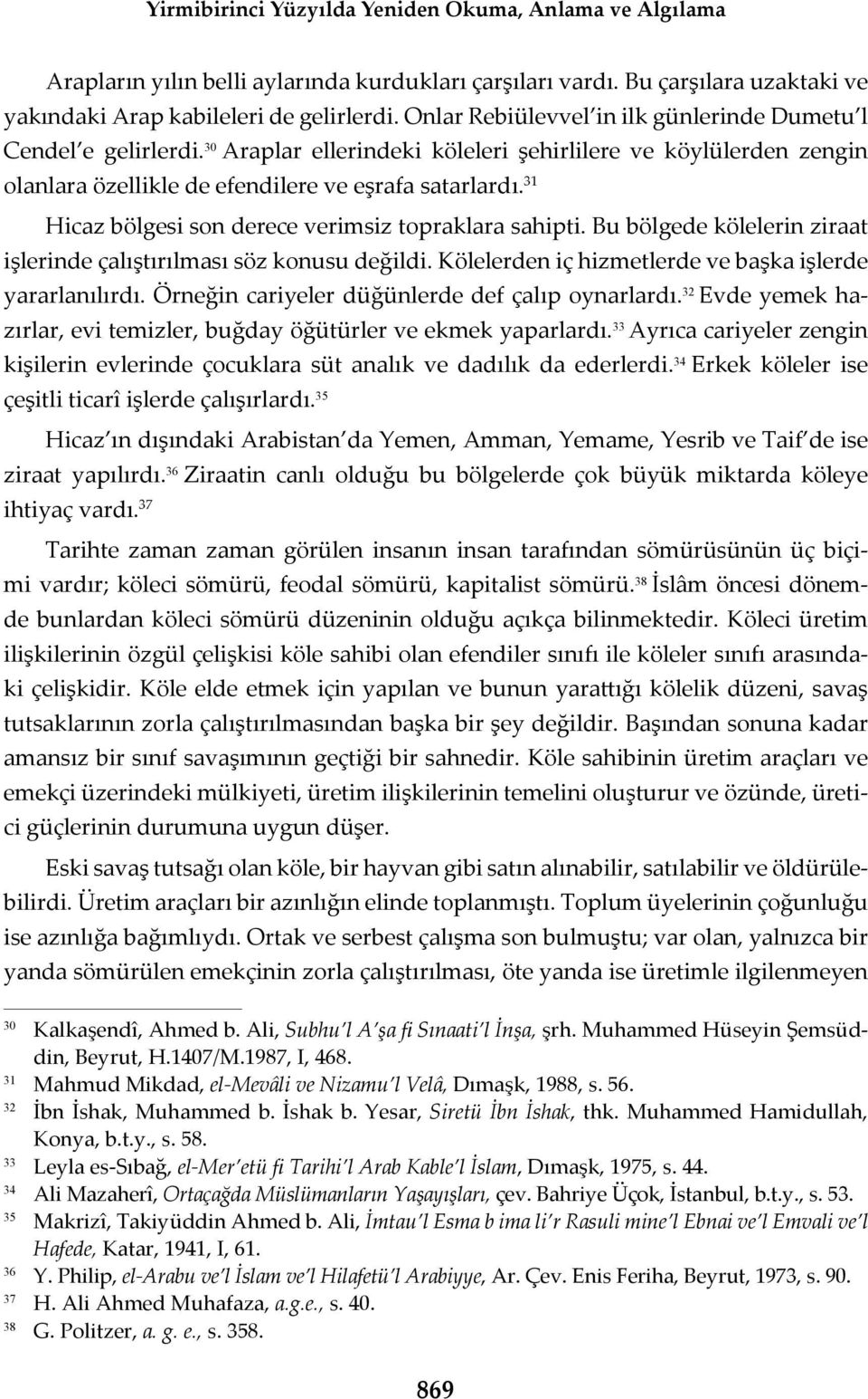 31 Hicaz bölgesi son derece verimsiz topraklara sahipti. Bu bölgede kölelerin ziraat i lerinde çal t r lmas söz konusu de ildi. Kölelerden iç hizmetlerde ve ba ka i lerde yararlan l rd.