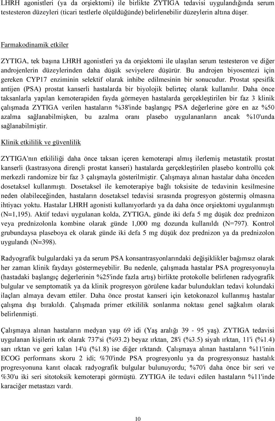 Bu androjen biyosentezi için gereken CYP17 enziminin selektif olarak inhibe edilmesinin bir sonucudur.