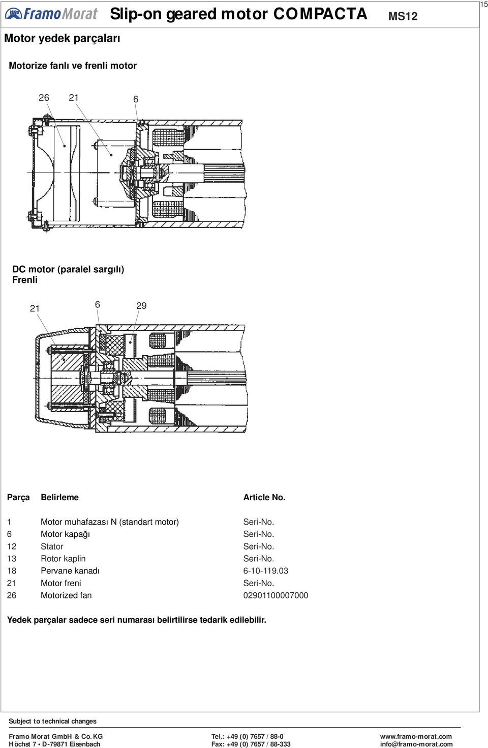 1 6 12 Motor muhafazası N (standart motor) Motor kapağı Stator Seri-No. Seri-No. Seri-No. 13 Rotor kaplin Seri-No.