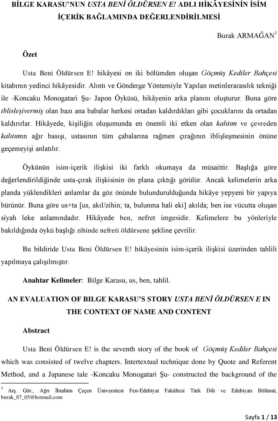 Alıntı ve Gönderge Yöntemiyle Yapılan metinlerarasılık tekniği ile -Koncaku Monogatari ġu- Japon Öyküsü, hikâyenin arka planını oluģturur.