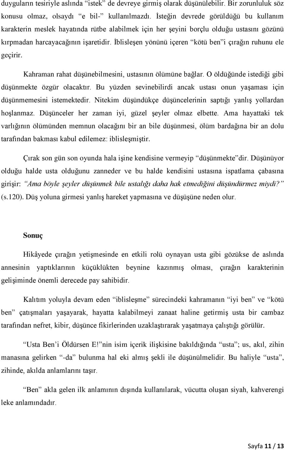 ĠblisleĢen yönünü içeren kötü ben i çırağın ruhunu ele geçirir. Kahraman rahat düģünebilmesini, ustasının ölümüne bağlar. O öldüğünde istediği gibi düģünmekte özgür olacaktır.