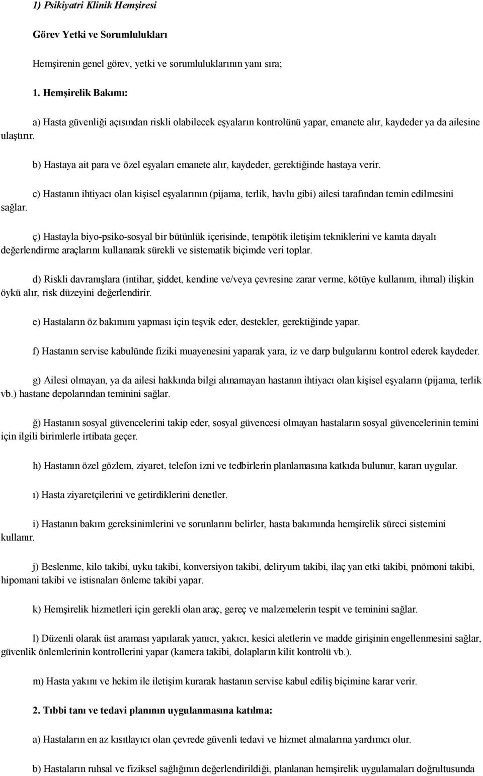 b) Hastaya ait para ve özel eşyaları emanete alır, kaydeder, gerektiğinde hastaya verir. sağlar.