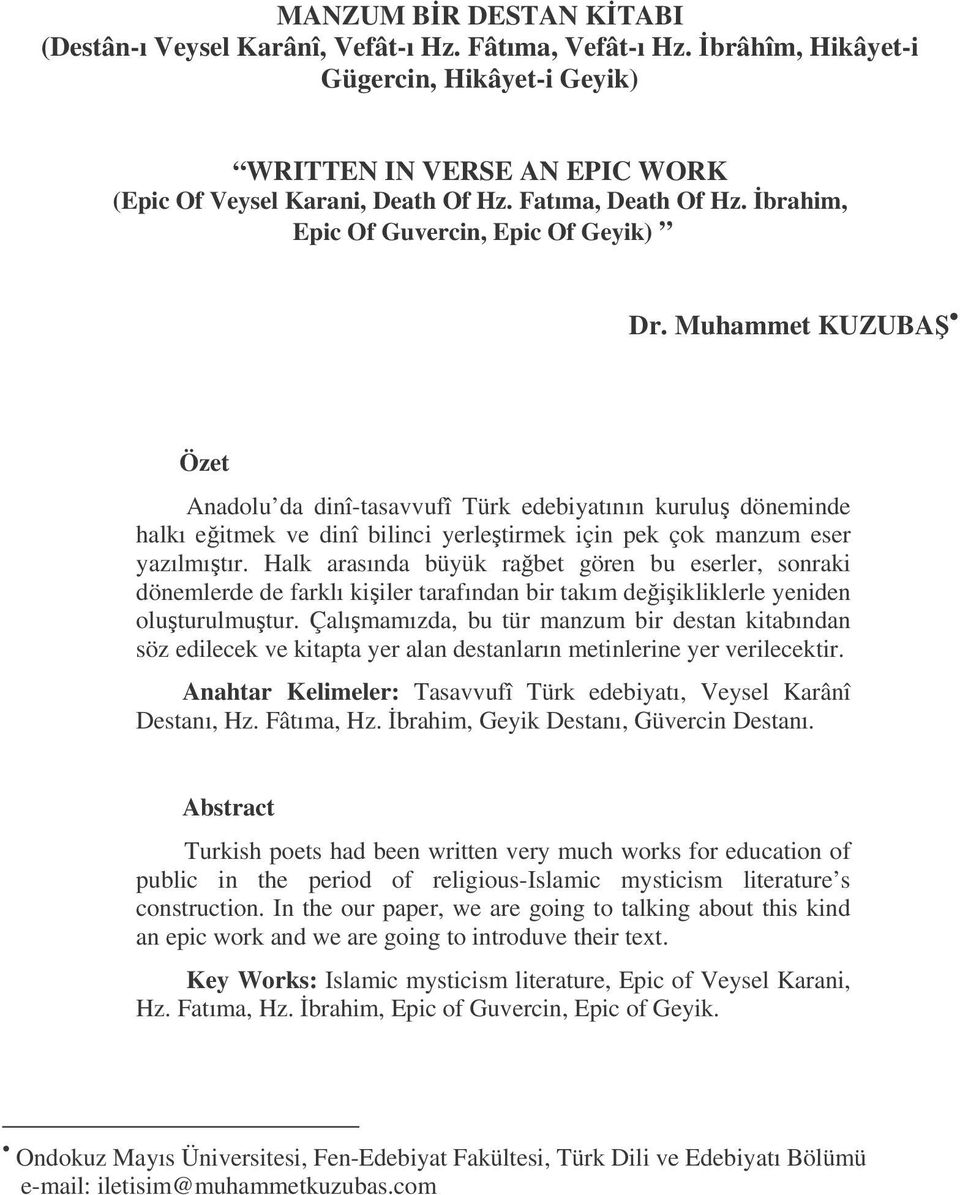 Muhammet KUZUBA Özet Anadolu da dinî-tasavvufî Türk edebiyatının kurulu döneminde halkı eitmek ve dinî bilinci yerletirmek için pek çok manzum eser yazılmıtır.