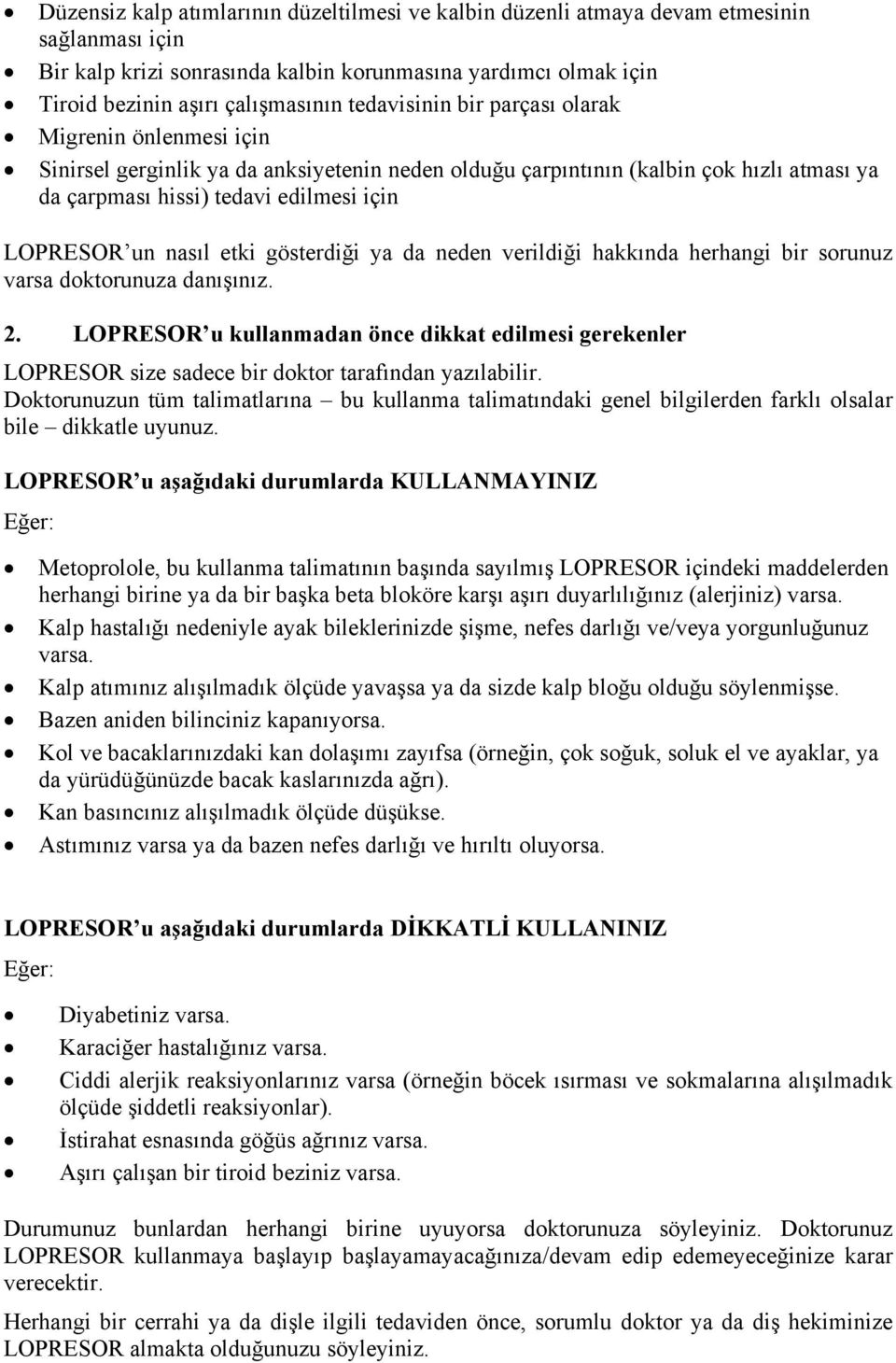 nasıl etki gösterdiği ya da neden verildiği hakkında herhangi bir sorunuz varsa doktorunuza danışınız. 2.