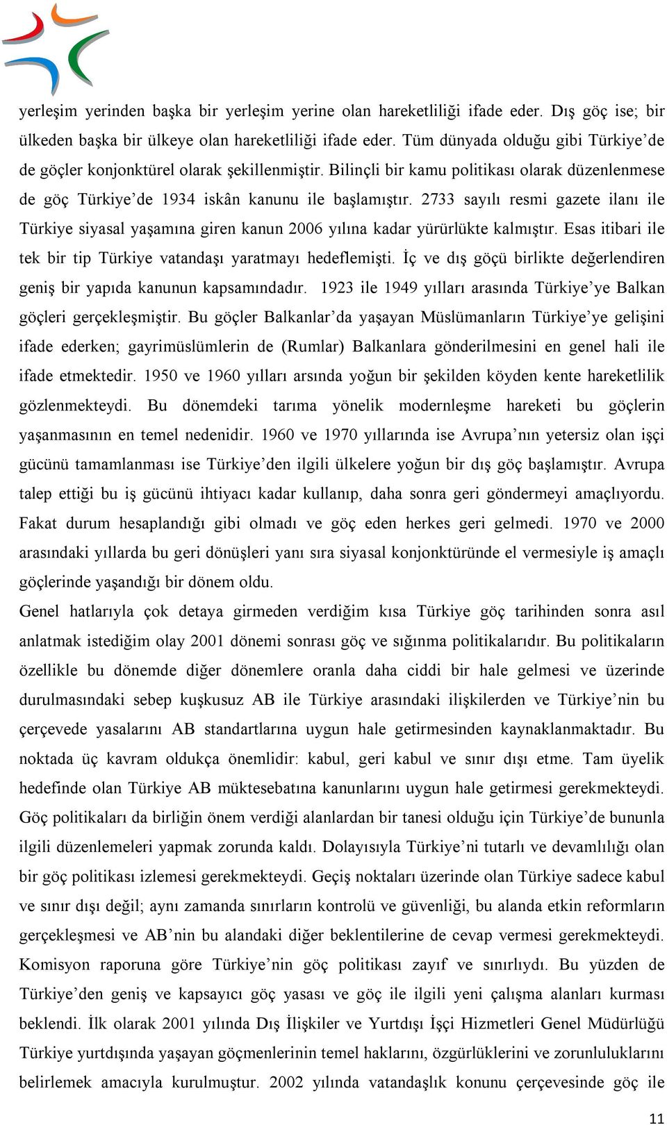 2733 sayılı resmi gazete ilanı ile Türkiye siyasal yaşamına giren kanun 2006 yılına kadar yürürlükte kalmıştır. Esas itibari ile tek bir tip Türkiye vatandaşı yaratmayı hedeflemişti.