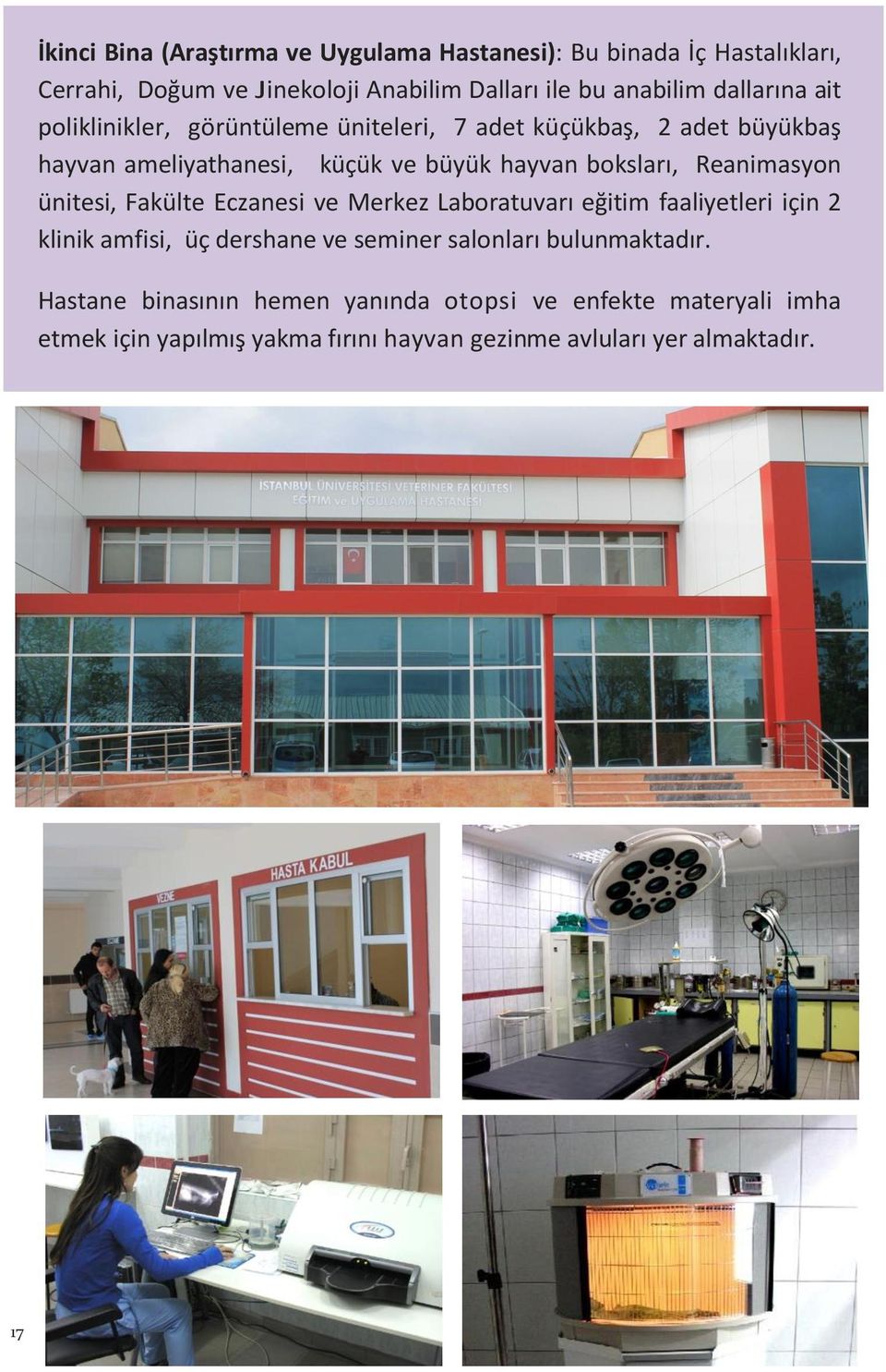 Reanimasyon ünitesi, Fakülte Eczanesi ve Merkez Laboratuvarı eğitim faaliyetleri için 2 klinik amfisi, üç dershane ve seminer salonları