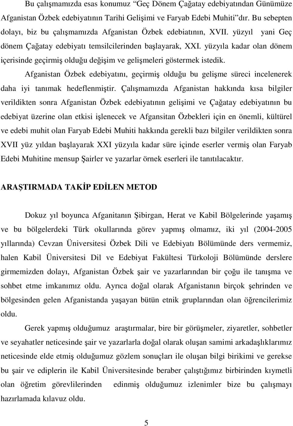 yüzyıla kadar olan dönem içerisinde geçirmiş olduğu değişim ve gelişmeleri göstermek istedik.