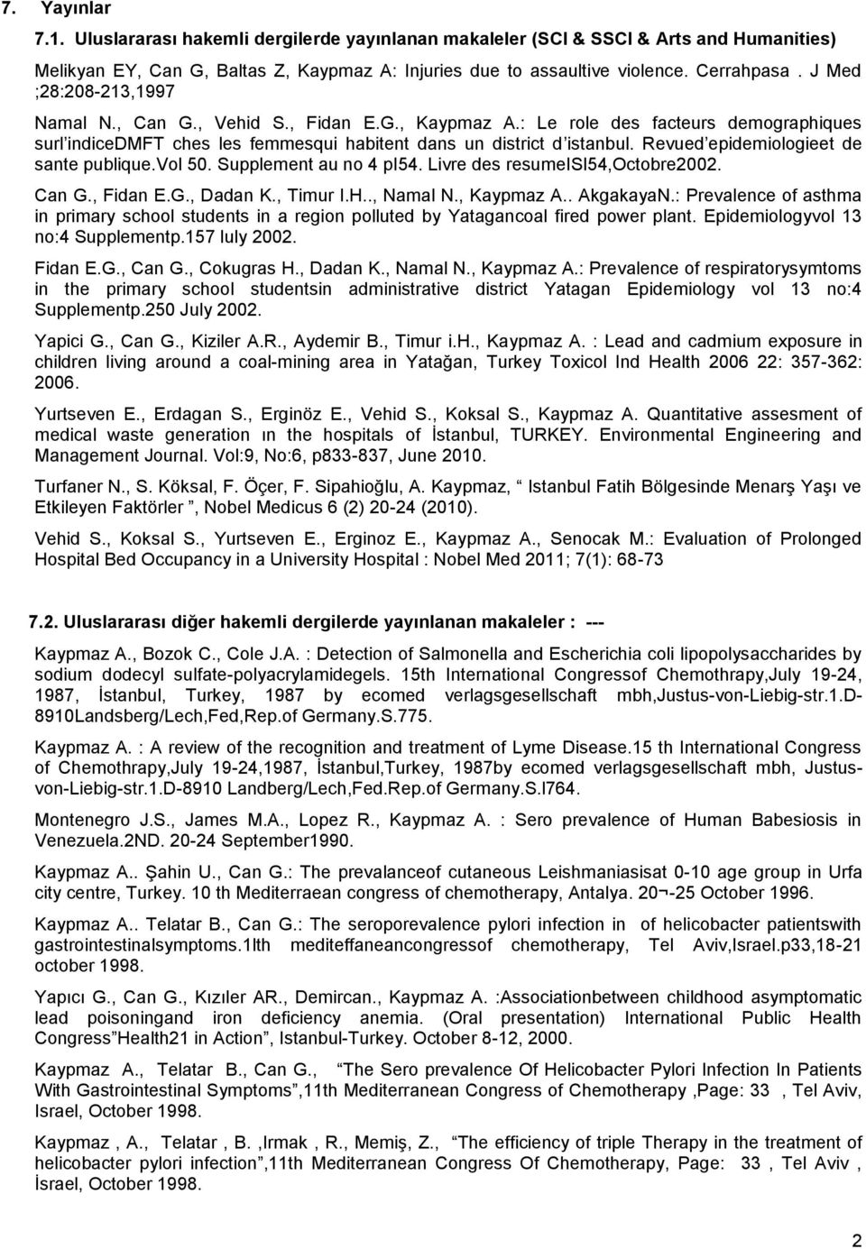 Revued epidemiologieet de sante publique.vol 50. Supplement au no 4 pi54. Livre des resumeisi54,octobre2002. Can G., Fidan E.G., Dadan K., Timur I.H.., Namal N., Kaypmaz A.. AkgakayaN.