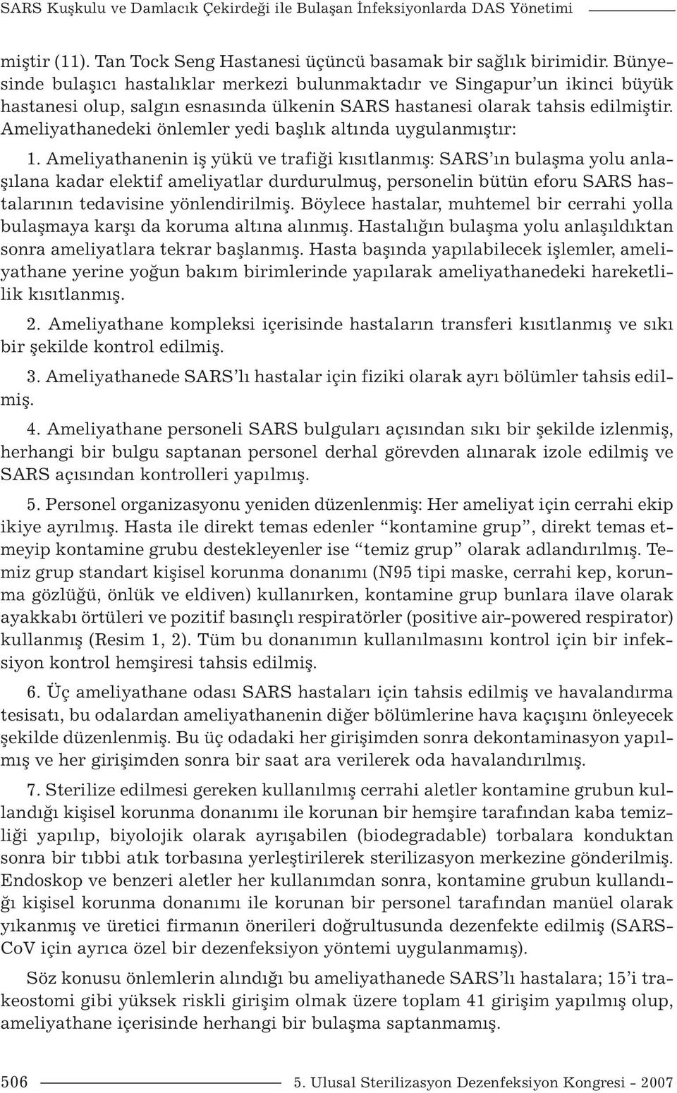 Ameliyathanedeki önlemler yedi başlık altında uygulanmıştır: 1.