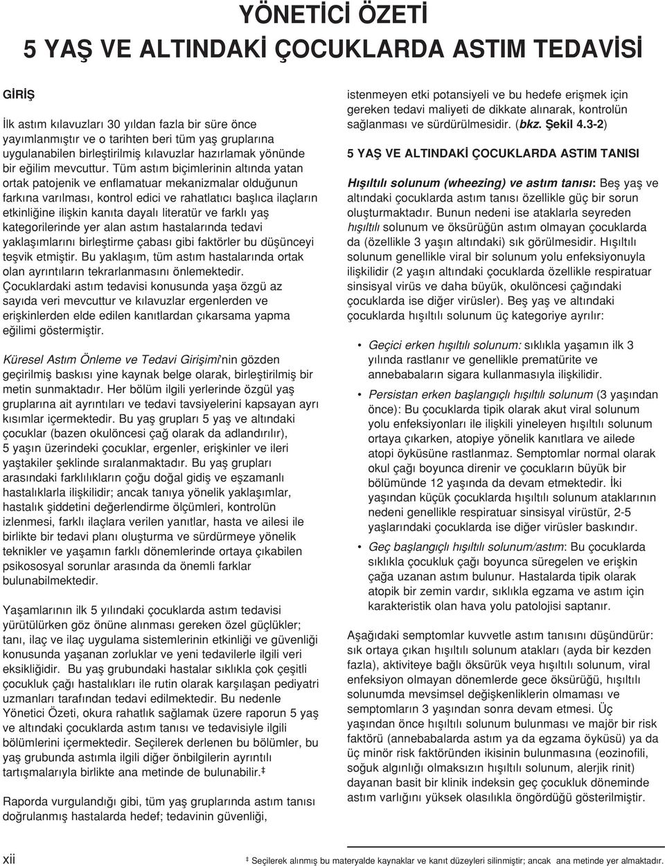 Tüm ast m biçimlerinin alt nda yatan ortak patojenik ve enflamatuar mekanizmalar oldu unun fark na var lmas, kontrol edici ve rahatlat c bafll ca ilaçlar n etkinli ine iliflkin kan ta dayal literatür