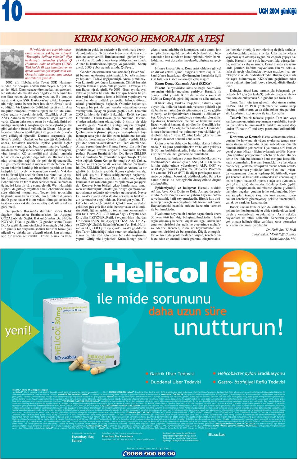 Öncesini biliyorsunuz ama k saca hat rlatal m yine de: 2002 y l ilkbahar nda Tokat SSK Hastanesi nden bir hemşire nedeni bilinmeyen bir şekilde aniden öldü.