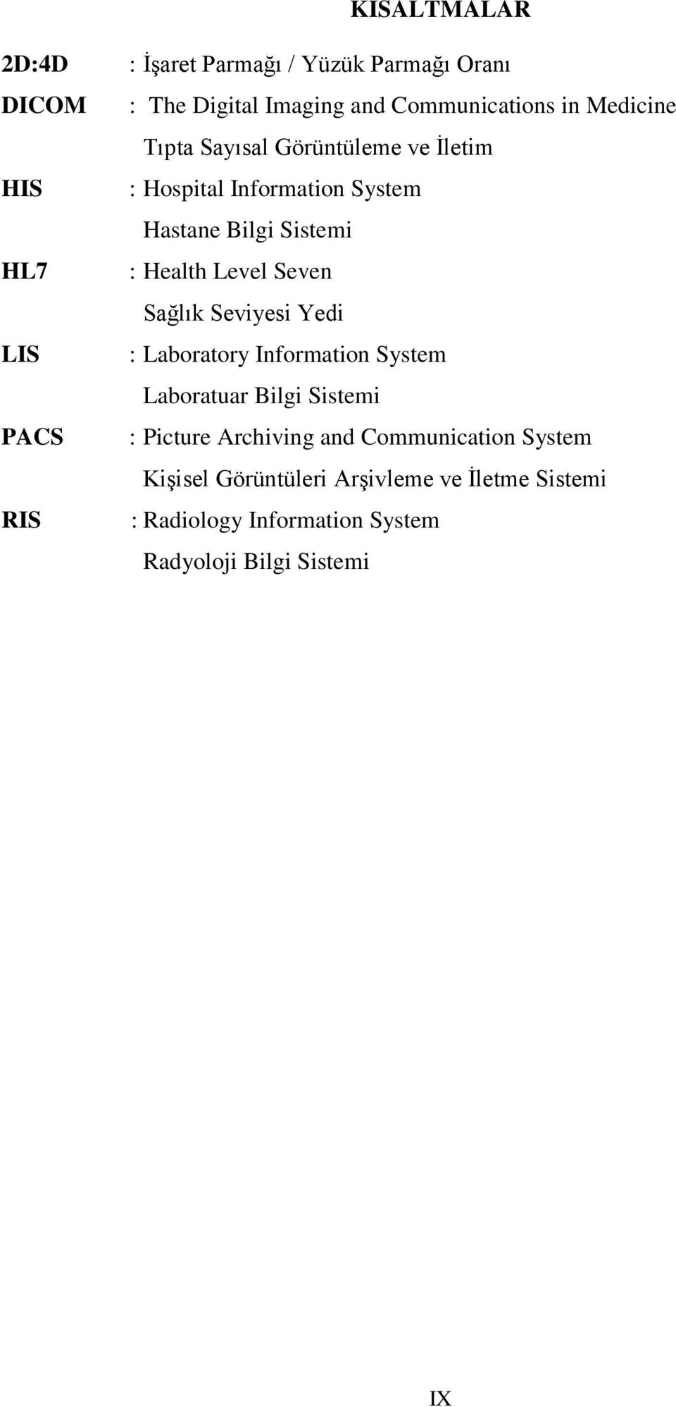 Health Level Seven Sağlık Seviyesi Yedi : Laboratory Information System Laboratuar Bilgi Sistemi : Picture Archiving