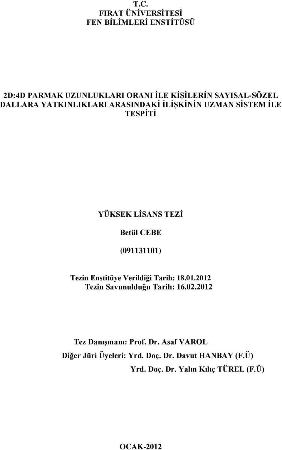 (091131101) Tezin Enstitüye Verildiği Tarih: 18.01.2012 Tezin Savunulduğu Tarih: 16.02.