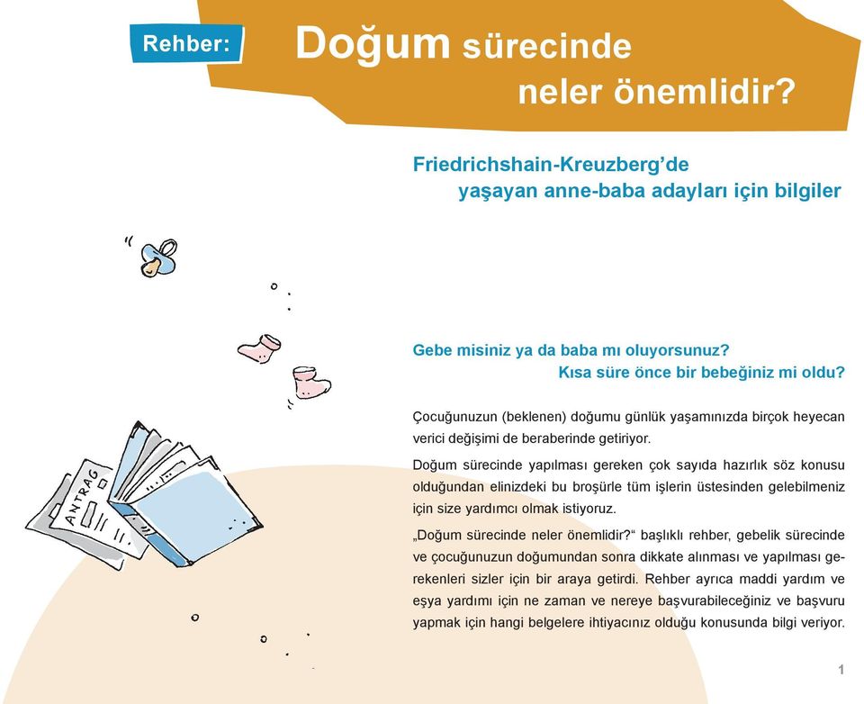 Doğum sürecinde yapılması gereken çok sayıda hazırlık söz konusu olduğundan elinizdeki bu broşürle tüm işlerin üstesinden gelebilmeniz için size yardımcı olmak istiyoruz.