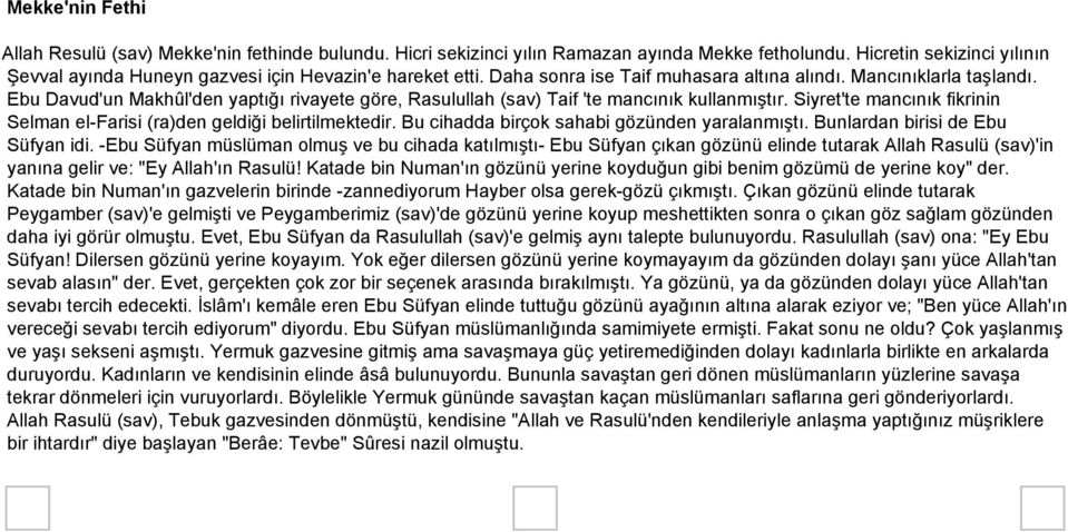 Ebu Davud'un Makhûl'den yaptığı rivayete göre, Rasulullah (sav) Taif 'te mancınık kullanmıştır. Siyret'te mancınık fikrinin Selman el-farisi (ra)den geldiği belirtilmektedir.