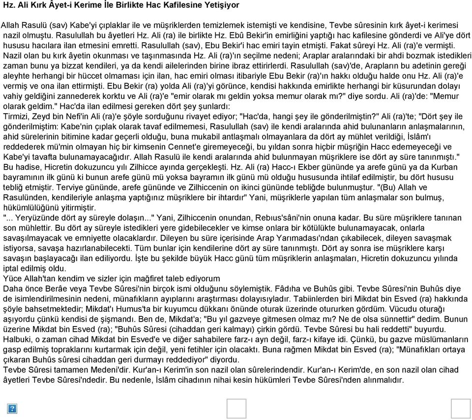 Rasulullah (sav), Ebu Bekir'i hac emiri tayin etmişti. Fakat sûreyi Hz. Ali (ra)'e vermişti. Nazil olan bu kırk âyetin okunması ve taşınmasında Hz.