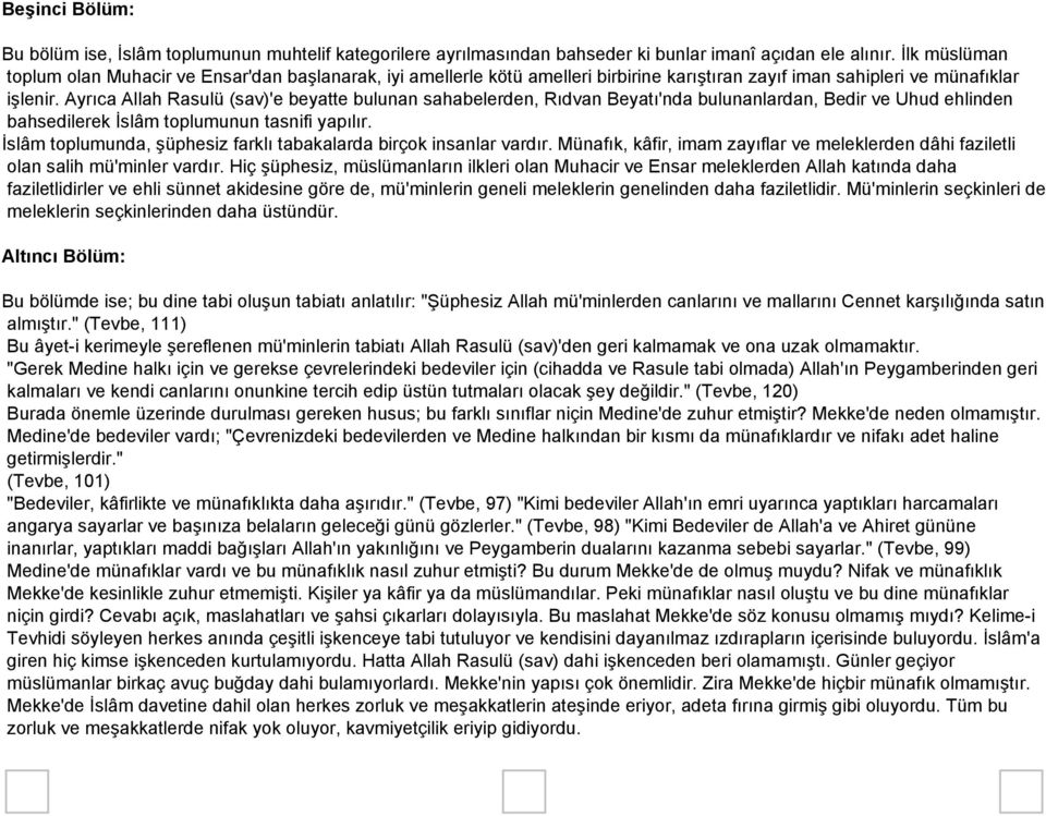 Ayrıca Allah Rasulü (sav)'e beyatte bulunan sahabelerden, Rıdvan Beyatı'nda bulunanlardan, Bedir ve Uhud ehlinden bahsedilerek İslâm toplumunun tasnifi yapılır.