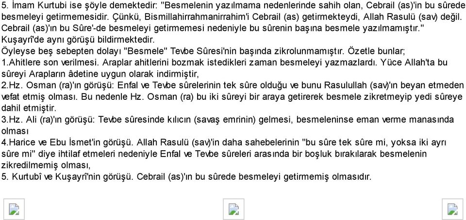 " Kuşayrî'de aynı görüşü bildirmektedir. Öyleyse beş sebepten dolayı "Besmele" Tevbe Sûresi'nin başında zikrolunmamıştır. Özetle bunlar; 1.Ahitlere son verilmesi.