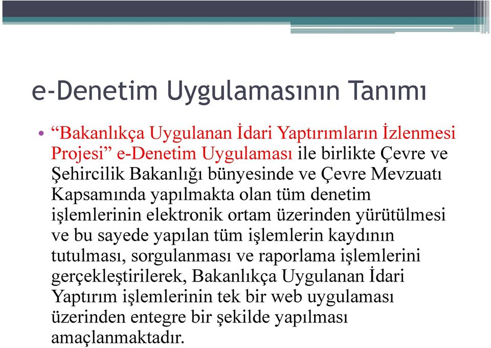 üzerinden yürütülmesi ve bu sayede yapılan tüm işlemlerin l i kaydının tutulması, sorgulanması ve raporlama işlemlerini