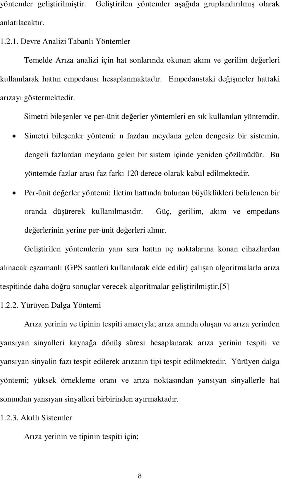 Empedanstaki demeler hattaki arzay göstermektedir. Simetri bileenler ve per-ünit deerler yöntemleri en sk kullanlan yöntemdir.