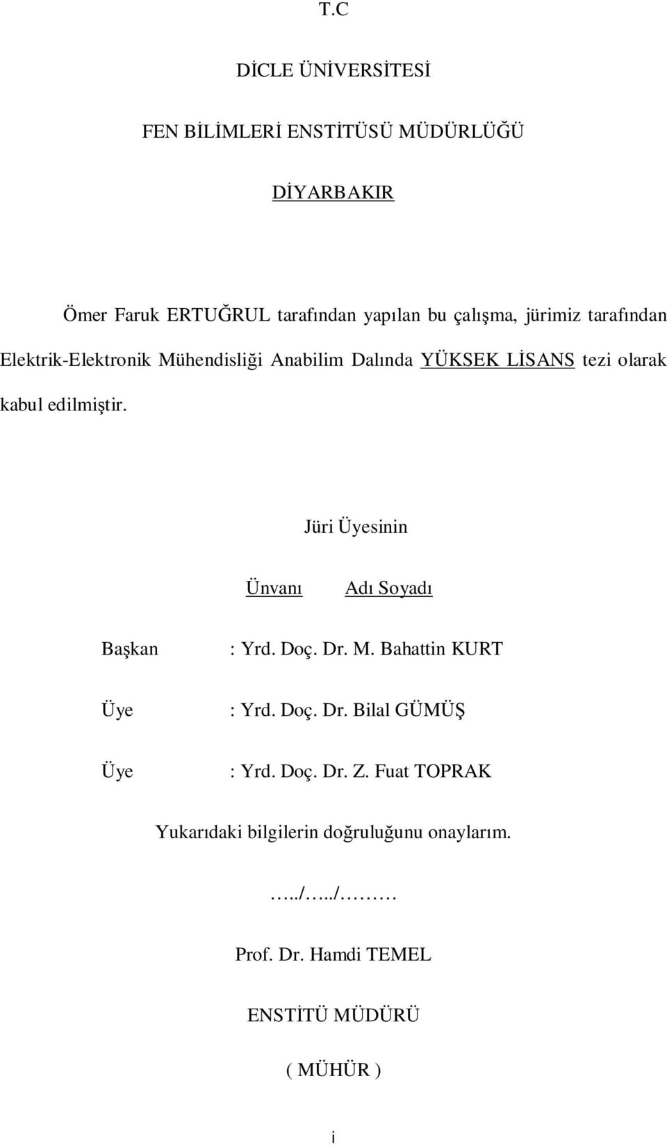 Jüri Üyesinin Ünvan Ad Soyad Bakan : Yrd. Doç. Dr. M. Bahattin KURT Üye : Yrd. Doç. Dr. Bilal GÜMÜ Üye : Yrd.