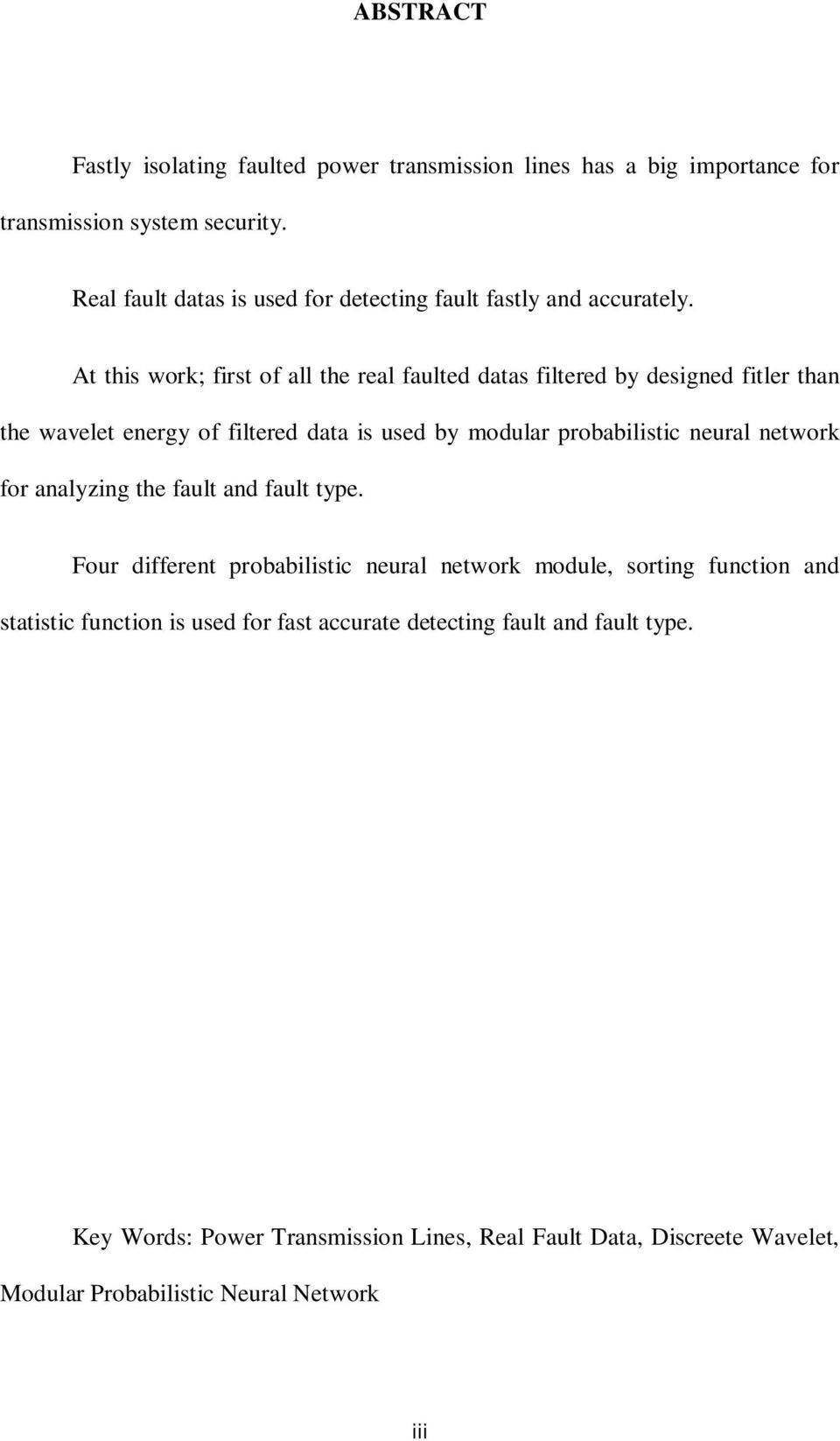 At this work; first of all the real faulted datas filtered by designed fitler than the wavelet energy of filtered data is used by modular probabilistic neural