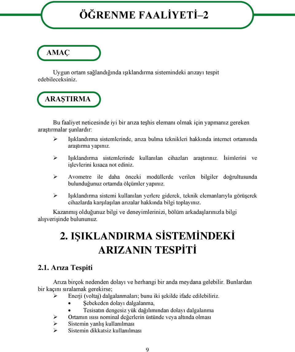 araģtırma yapınız. IĢıklandırma sistemlerinde kullanılan cihazları araģtırınız. Ġsimlerini ve iģlevlerini kısaca not ediniz.