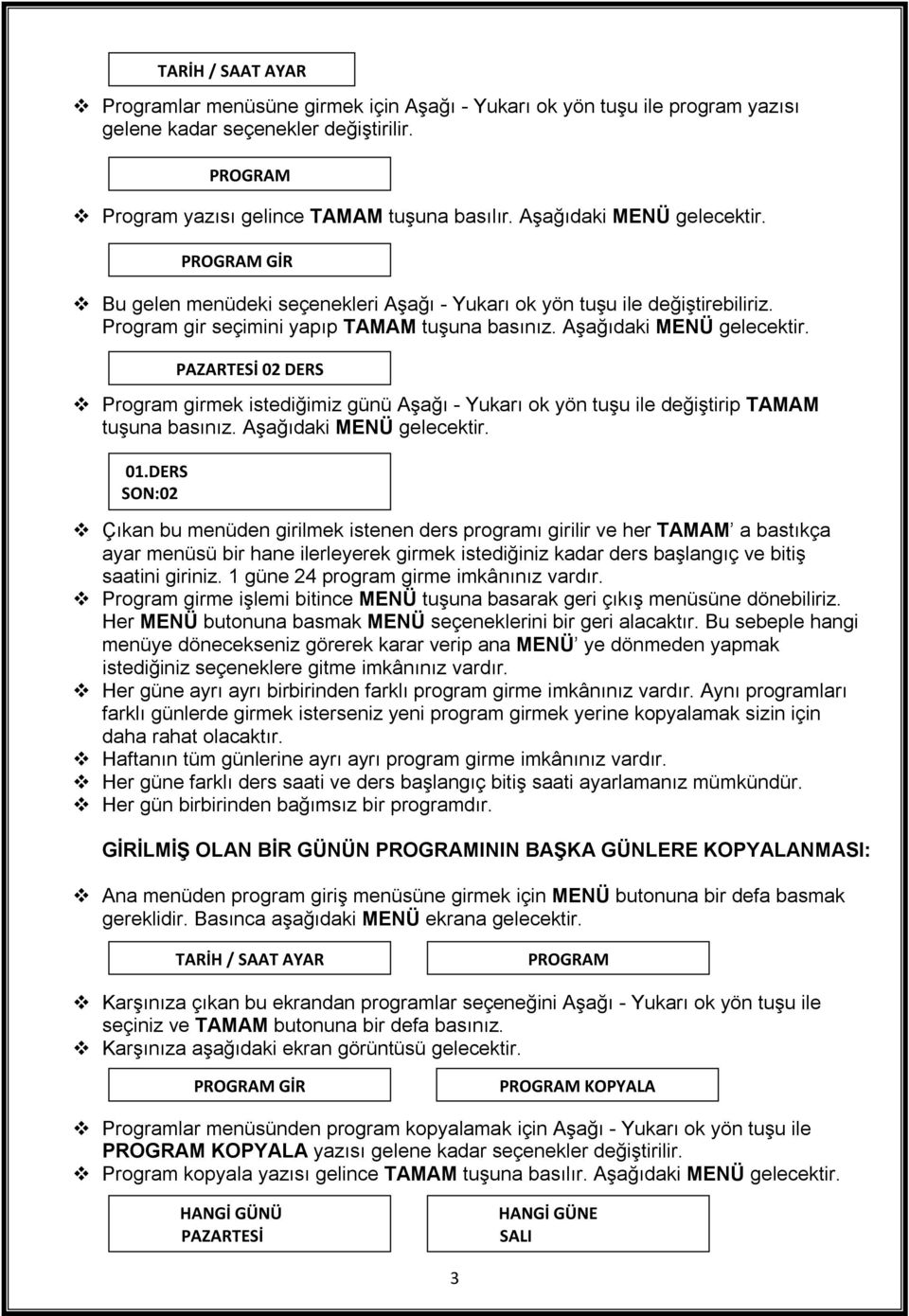 Program girmek istediğimiz günü Aşağı - Yukarı ok yön tuşu ile değiştirip TAMAM tuşuna basınız. Aşağıdaki MENÜ gelecektir. 01.