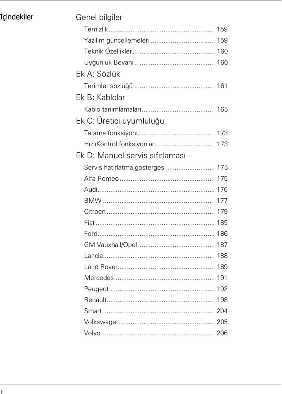 .. 173 HızlıKontrol fonksiyonları... 173 Ek D: Manuel servis sıfırlaması Servis hatırlatma göstergesi... 175 Alfa Romeo... 175 Audi... 176 BMW.