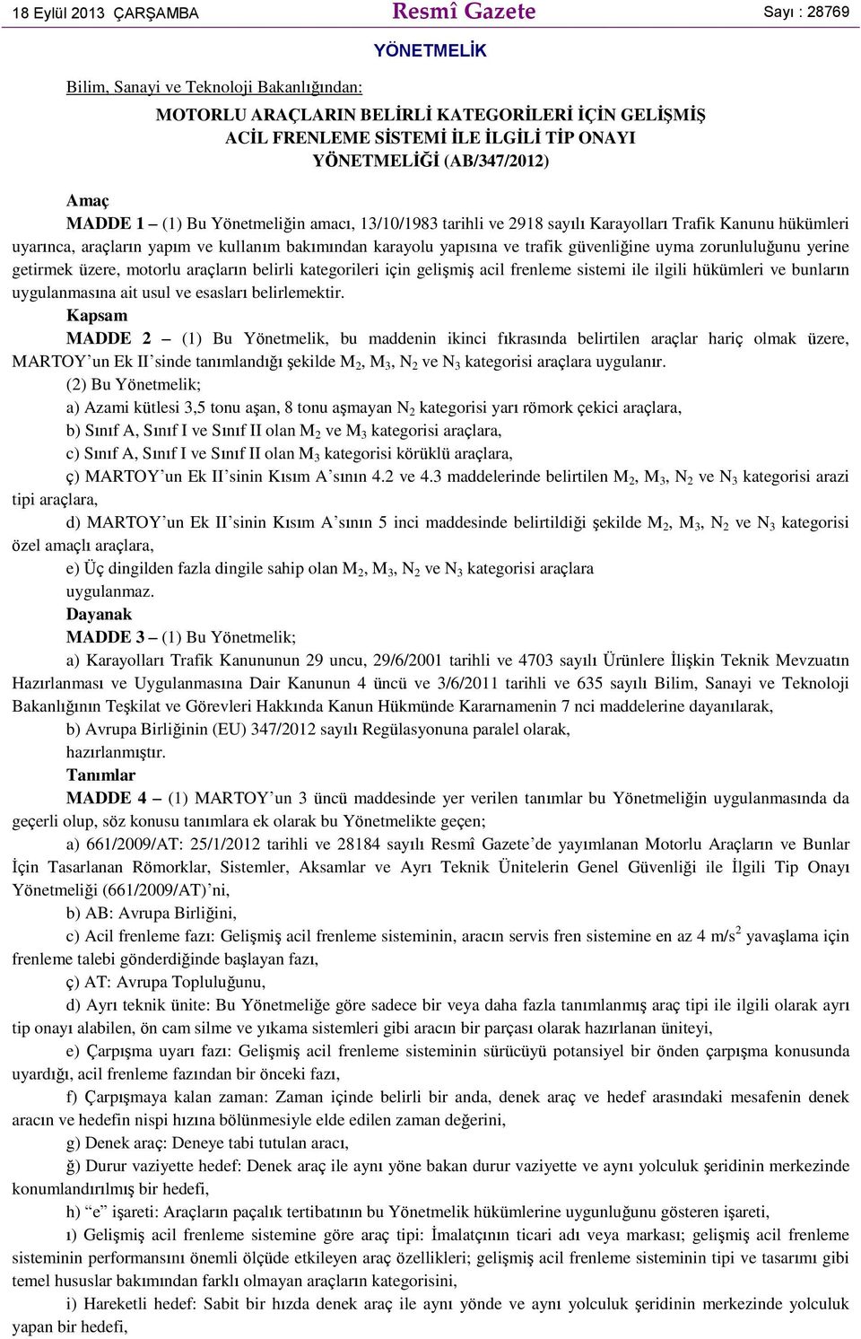 yapısına ve trafik güvenliğine uyma zorunluluğunu yerine getirmek üzere, motorlu araçların belirli kategorileri için gelişmiş acil frenleme sistemi ile ilgili hükümleri ve bunların uygulanmasına ait