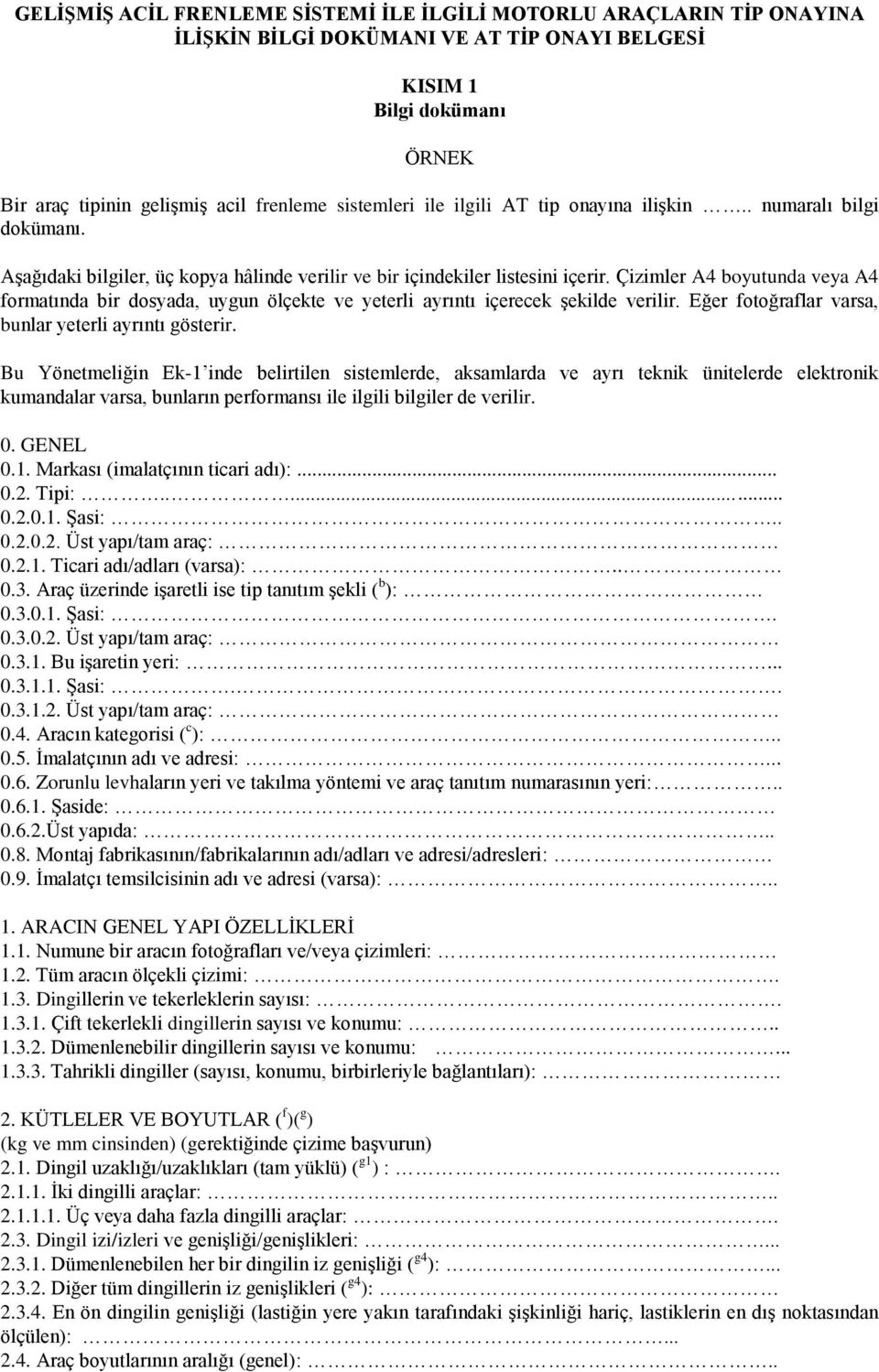 Çizimler A4 boyutunda veya A4 formatında bir dosyada, uygun ölçekte ve yeterli ayrıntı içerecek şekilde verilir. Eğer fotoğraflar varsa, bunlar yeterli ayrıntı gösterir.