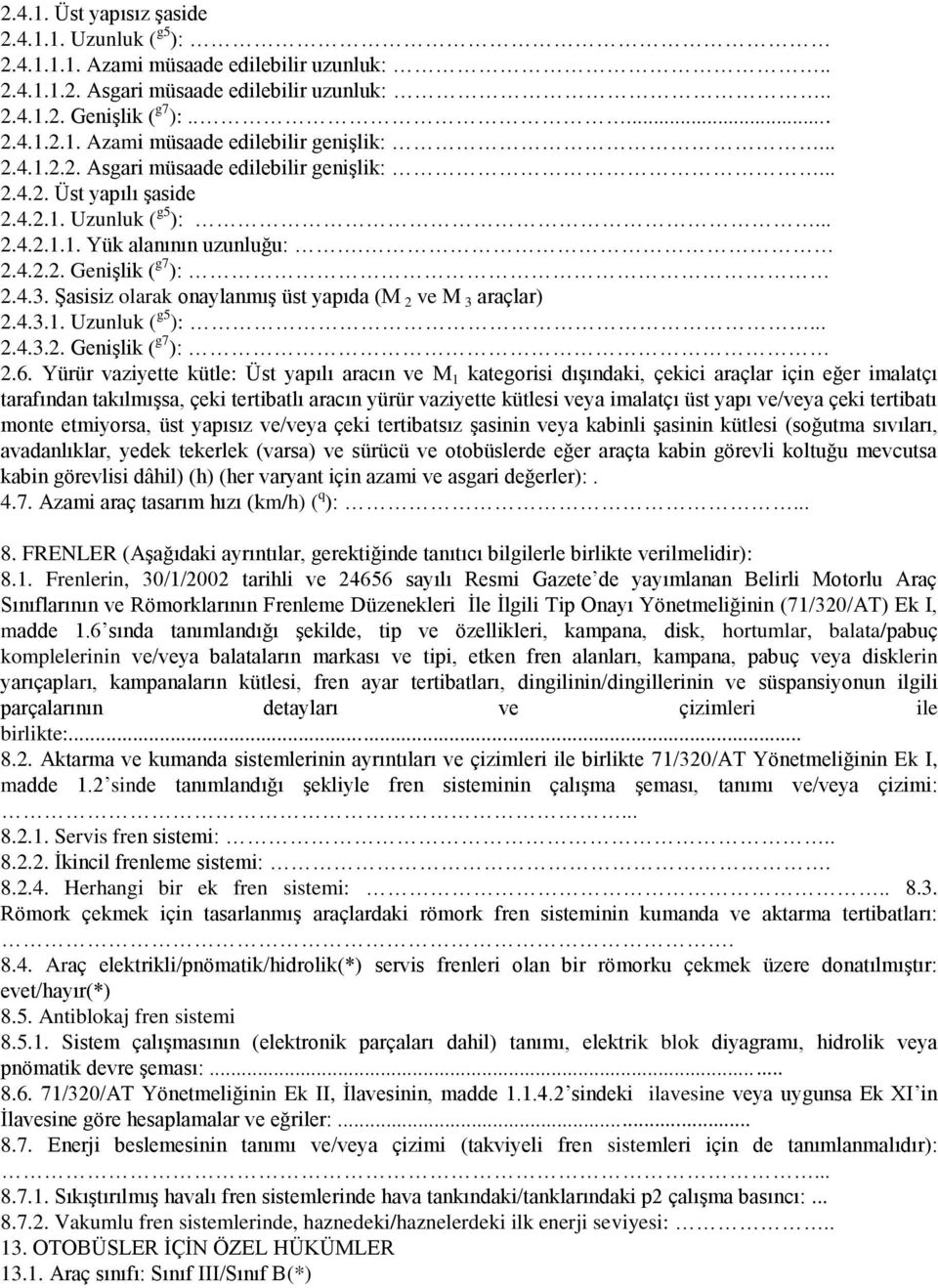 Şasisiz olarak onaylanmış üst yapıda (M 2 ve M 3 araçlar) 2.4.3.1. Uzunluk ( g5 ):... 2.4.3.2. Genişlik ( g7 ): 2.6.