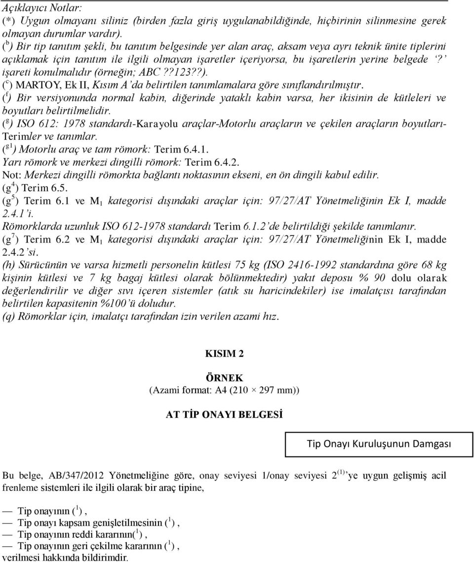 işareti konulmalıdır (örneğin; ABC??123??). ( c ) MARTOY, Ek II, Kısım A da belirtilen tanımlamalara göre sınıflandırılmıştır.