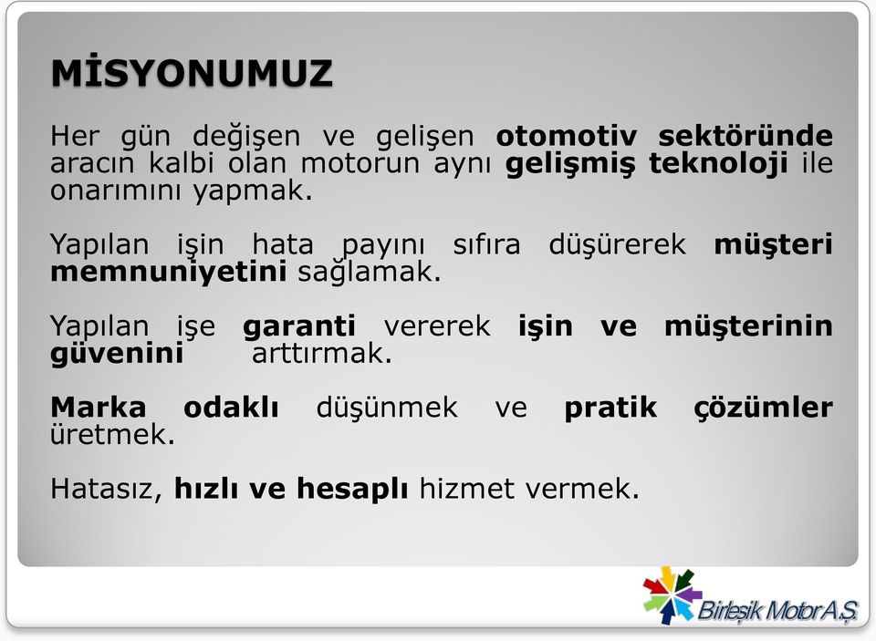 Yapılan işin hata payını sıfıra düşürerek müģteri memnuniyetini sağlamak.