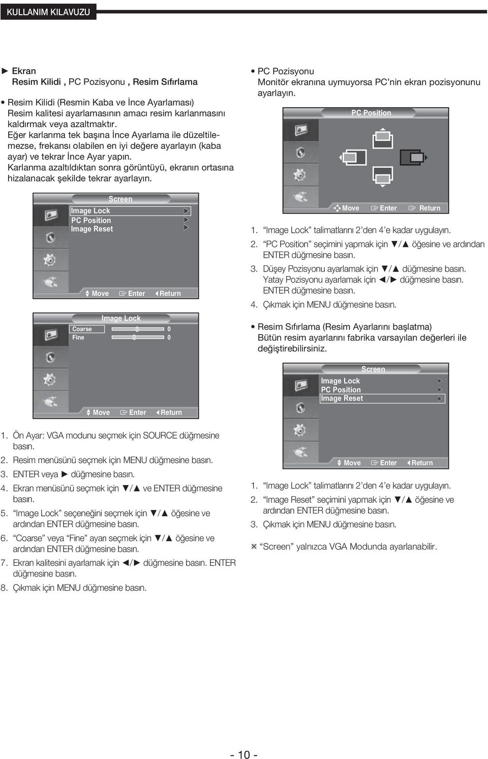 tekrar ayarlayın Screen Image Lock PC Position Image Reset Move Enter Return Image Lock Coarse 0 Fine 0 Move Enter Return PC Pozisyonu Monitör ekranına uymuyorsa PC nin ekran pozisyonunu ayarlayın PC