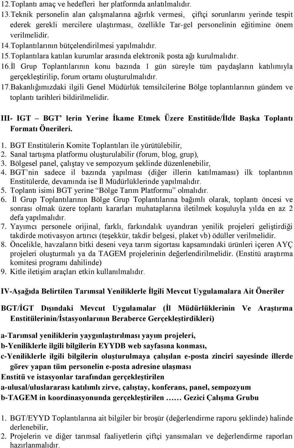 Toplantılarının bütçelendirilmesi yapılmalıdır. 15.Toplantılara katılan kurumlar arasında elektronik posta ağı kurulmalıdır. 16.