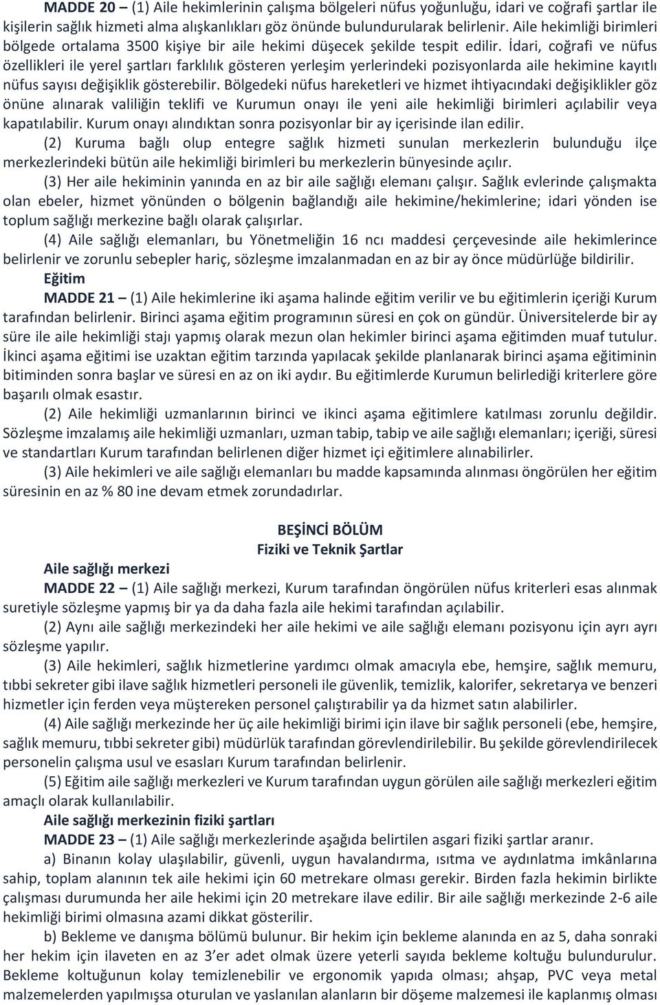 İdari, coğrafi ve nüfus özellikleri ile yerel şartları farklılık gösteren yerleşim yerlerindeki pozisyonlarda aile hekimine kayıtlı nüfus sayısı değişiklik gösterebilir.