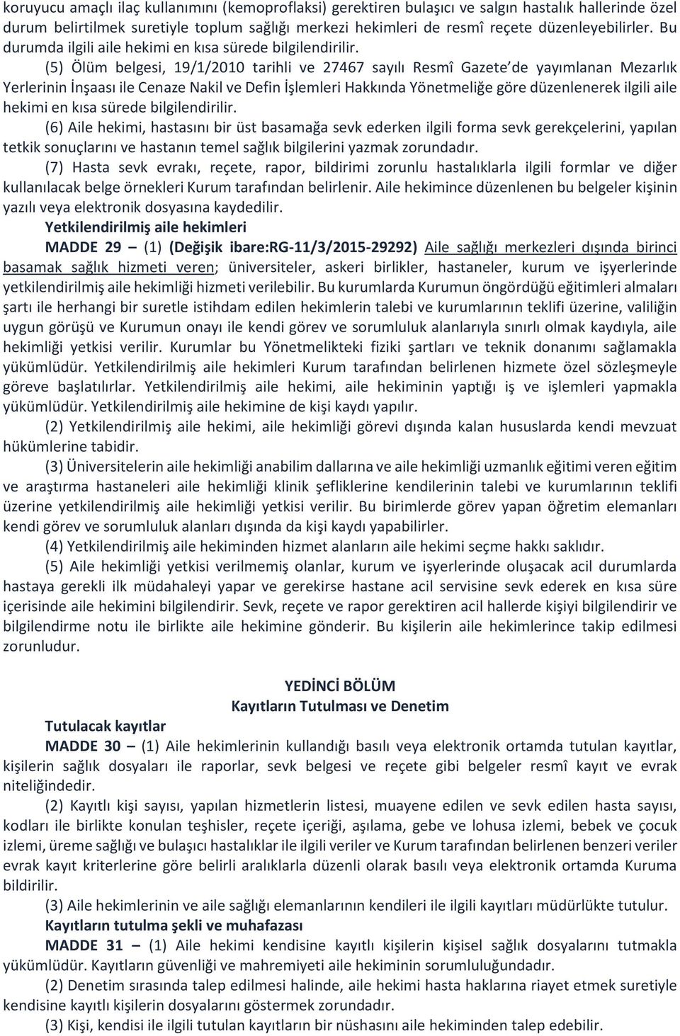 (5) Ölüm belgesi, 19/1/2010 tarihli ve 27467 sayılı Resmî Gazete de yayımlanan Mezarlık Yerlerinin İnşaası ile Cenaze Nakil ve Defin İşlemleri Hakkında Yönetmeliğe göre düzenlenerek ilgili aile