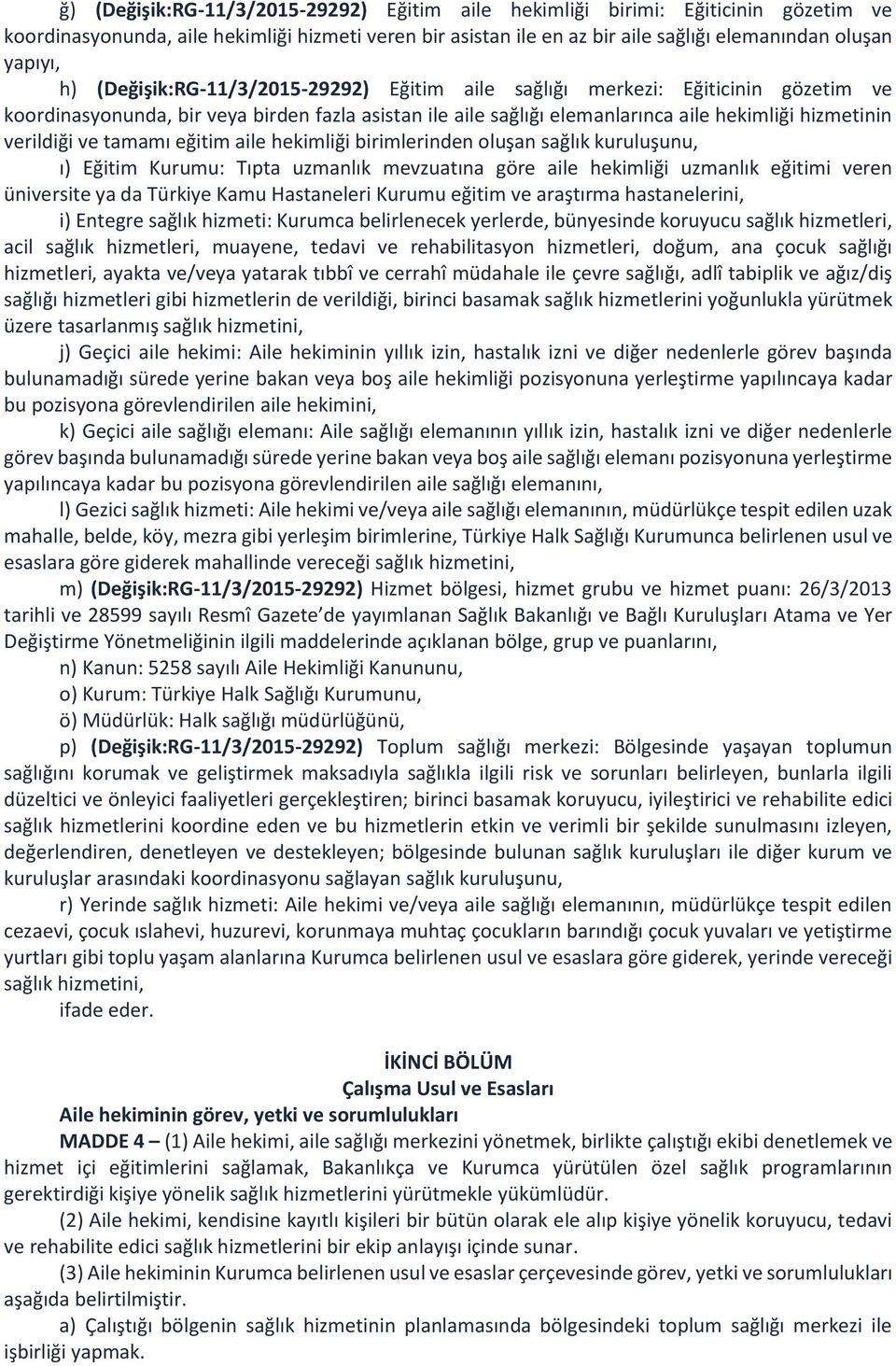 tamamı eğitim aile hekimliği birimlerinden oluşan sağlık kuruluşunu, ı) Eğitim Kurumu: Tıpta uzmanlık mevzuatına göre aile hekimliği uzmanlık eğitimi veren üniversite ya da Türkiye Kamu Hastaneleri