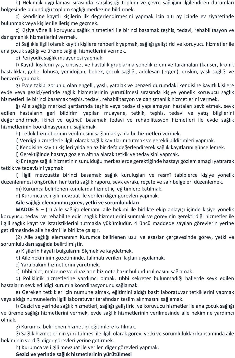 ç) Kişiye yönelik koruyucu sağlık hizmetleri ile birinci basamak teşhis, tedavi, rehabilitasyon ve danışmanlık hizmetlerini vermek.