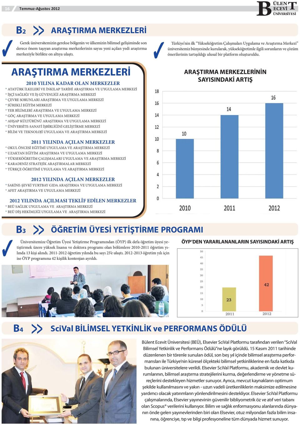 ARAŞTIRMA MERKEZLERİ 2010 YILINA KADAR OLAN MERKEZLER * ATATÜRK İLKELERİ VE İNKILAP TARİHİ ARAŞTIRMA VE UYGULAMA MERKEZİ * İŞÇİ SAĞLIĞI VE İŞ GÜVENLİĞİ ARAŞTIRMA MERKEZİ * ÇEVRE SORUNLARI ARAŞTIRMA