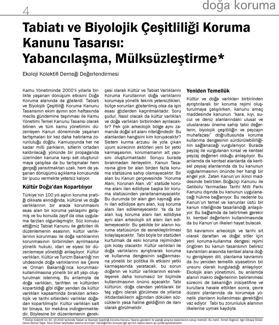 Tabiatı ve Biyolojik Çeşitliliği Koruma Kanunu Tasarısının ekim ayının son haftasında meclis gündemine taşınması ile Kamu Yönetimi Temel Kanunu Tasarısı olarak bilinen ve tüm kamu yönetimini