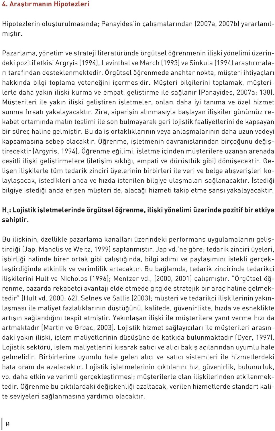 desteklenmektedir. Örgütsel öğrenmede anahtar nokta, müşteri ihtiyaçları hakkında bilgi toplama yeteneğini içermesidir.