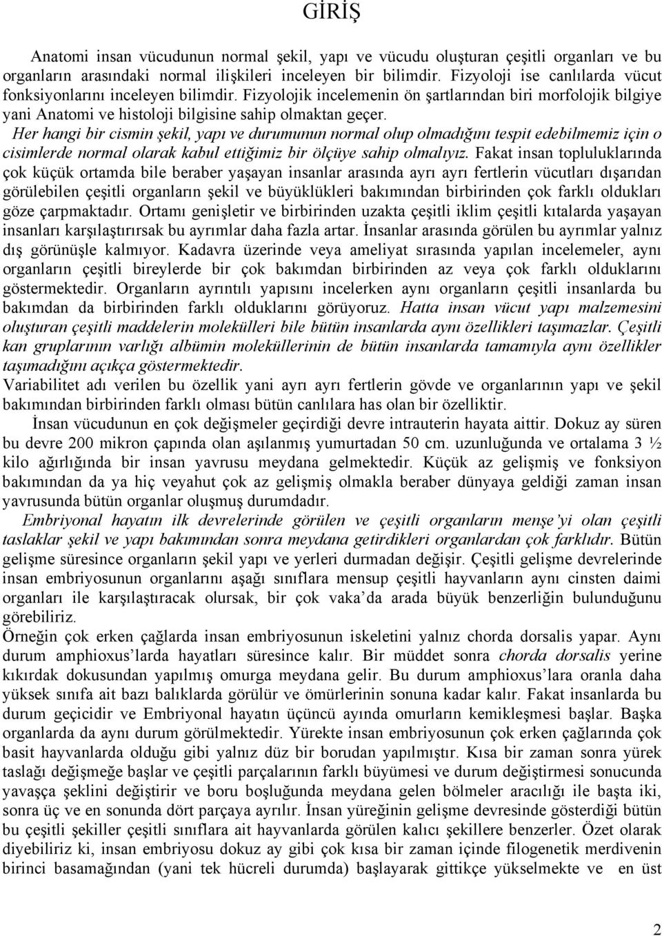 Her hangi bir cismin şekil, yapı ve durumunun normal olup olmadığını tespit edebilmemiz için o cisimlerde normal olarak kabul ettiğimiz bir ölçüye sahip olmalıyız.