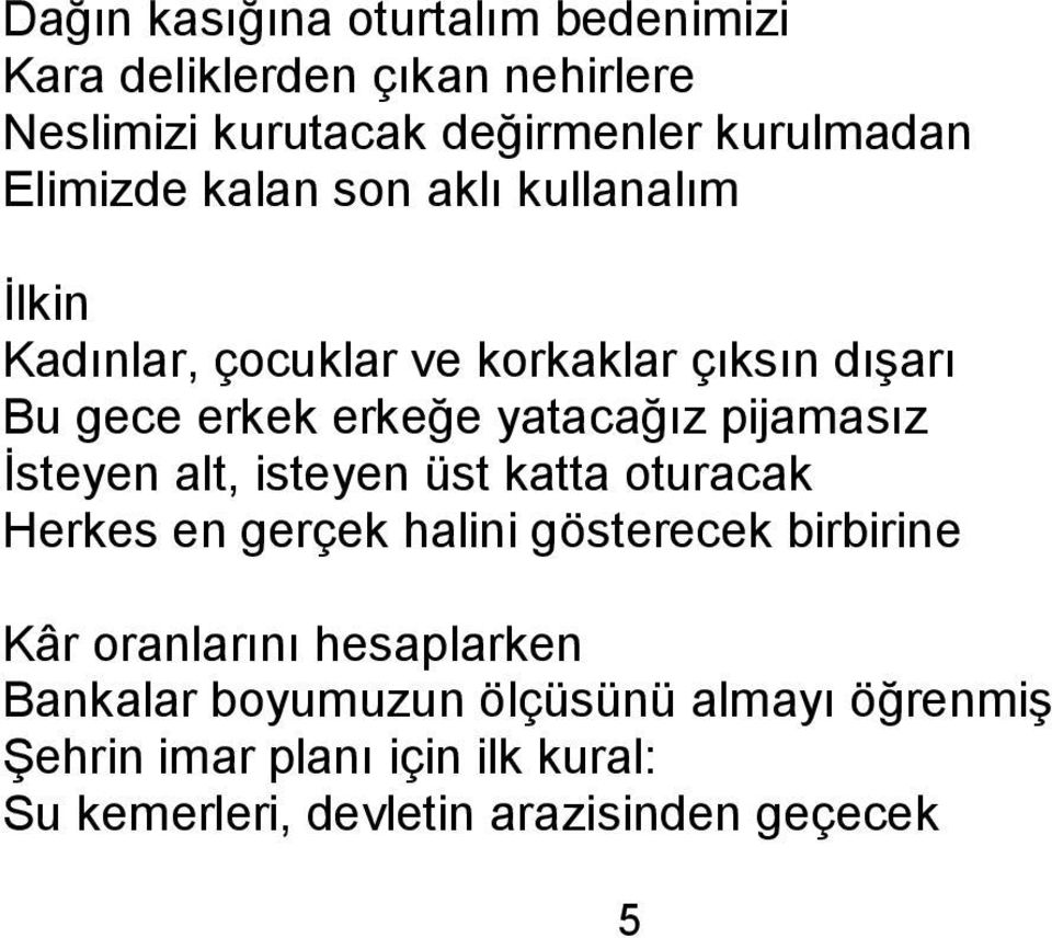 pijamasız Ġsteyen alt, isteyen üst katta oturacak Herkes en gerçek halini gösterecek birbirine Kâr oranlarını