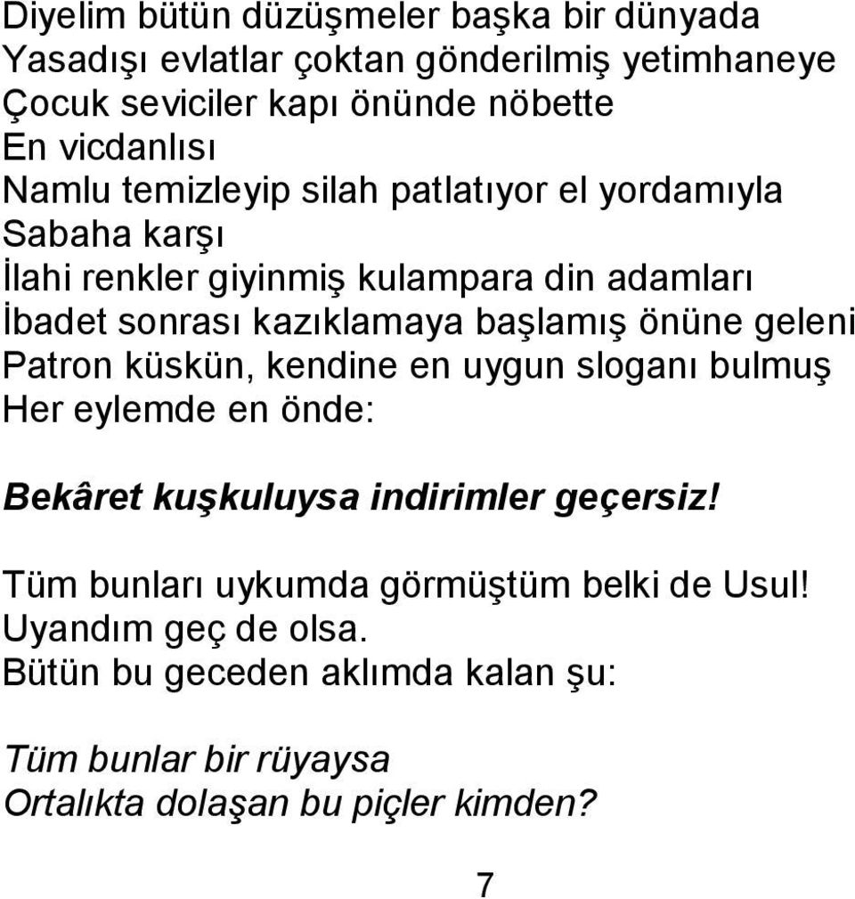 baģlamıģ önüne geleni Patron küskün, kendine en uygun sloganı bulmuģ Her eylemde en önde: Bekâret kuşkuluysa indirimler geçersiz!